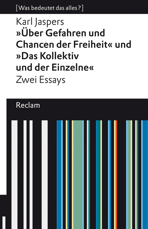 »Über Gefahren und Chancen der Freiheit« und »Das Kollektiv und der Einzelne«. Zwei Essays. [Was bedeutet das alles?] - Karl Jaspers