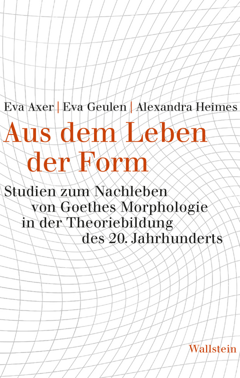 Aus dem Leben der Form - Eva Axer, Eva Geulen, Alexandra Heimes