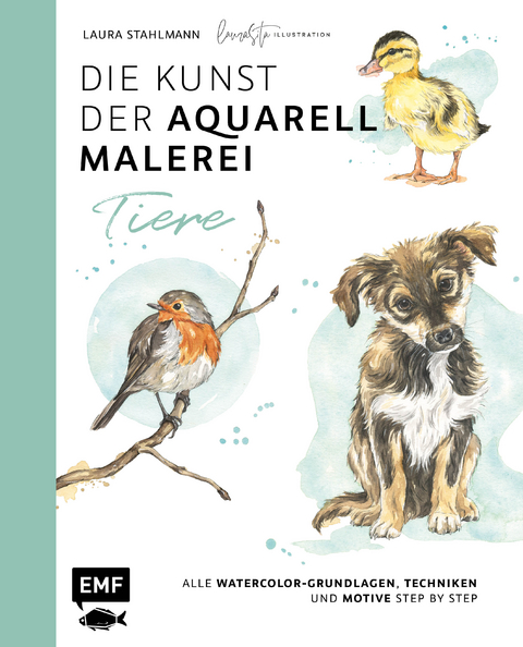 Die Kunst der Aquarellmalerei – Tiere: alle Watercolor-Grundlagen, Techniken und Motive Step by Step - Laura Stahlmann