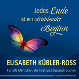 Jedes Ende ist ein strahlender Beginn - Kübler-Ross, Elisabeth