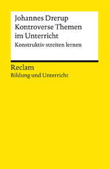 Kontroverse Themen im Unterricht. Konstruktiv streiten lernen. Reclam Bildung und Unterricht - Johannes Drerup