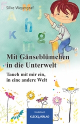 Mit Gänseblümchen in die Unterwelt - Silke Weyergraf