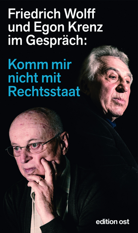 Komm mir nicht mit Rechtsstaat - Friedrich Wolff, Egon Krenz