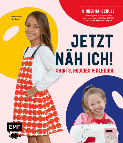 Jetzt näh ich! Die Kindernähschule – Shirts, Hoodies und Kleider - Benedicta Schlegel