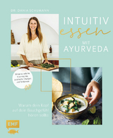 Intuitiv essen mit Ayurveda – Warum dein Kopf auf dein Bauchgefühl hören sollte - Dania Schumann