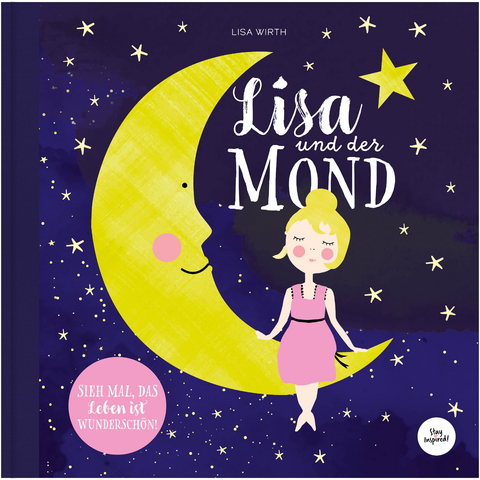 Lisa und der Mond | Kinderbuch über schöne Gute Nacht Geschichte über eine zauberhafte Reise zum Mond | Entdecke die Magie und Schönheit auf der Erde und in deinem Leben.: SIEH MAL, DAS LEBEN IST WUNDERSCHÖN - Lisa Wirth