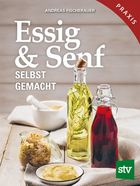 Essig & Senf selbst gemacht - Andreas Fischerauer