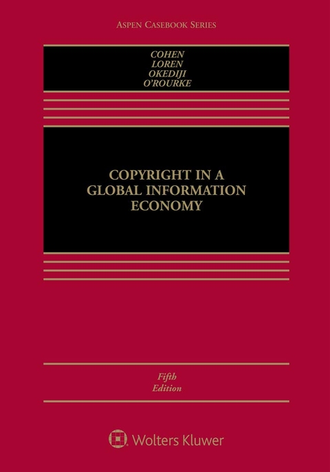 Copyright in a Global Information Economy - Julie E Cohen, Lydia Pallas Loren, Ruth L Okediji, Maureen A O'Rourke