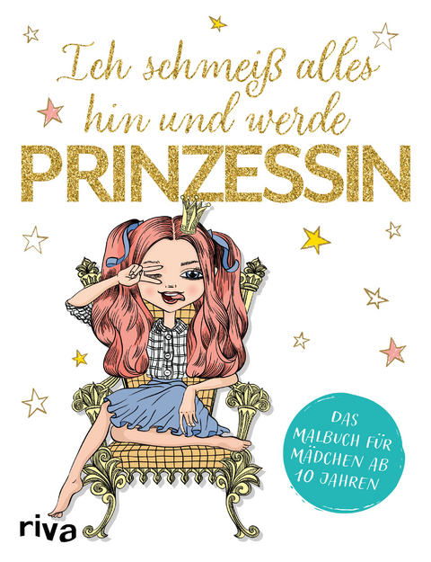 Ich schmeiß alles hin und werde Prinzessin -  riva Verlag