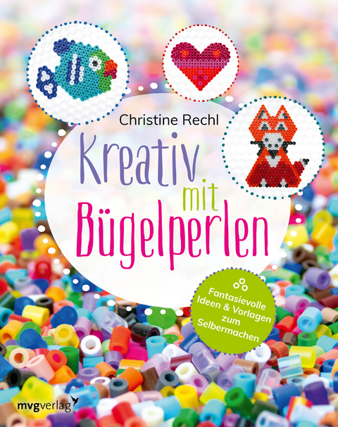 Kreativ mit Bügelperlen - Christine Rechl