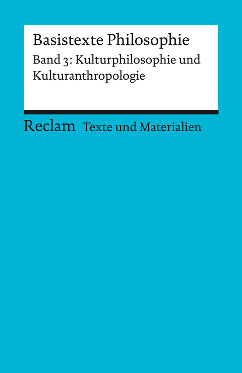 Basistexte Philosophie. Band 3: Kulturphilosophie und Kulturanthropologie. Für die Sekundarstufe II. Texte und Materialien für den Unterricht - 