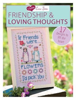 I Love Cross Stitch - Friendship & Loving Thoughts -  Various Contributors