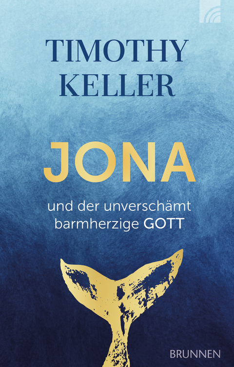 Jona und der unverschämt barmherzige GOTT - Timothy Keller