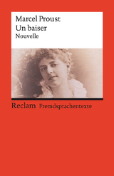 Un baiser. Eine abgeschlossene Novelle aus der »Suche nach der verlorenen Zeit«. Mit einem Dossier zu Autor und Werk. Französischer Text mit deutschen Worterklärungen. B2–C1 (GER) - Marcel Proust