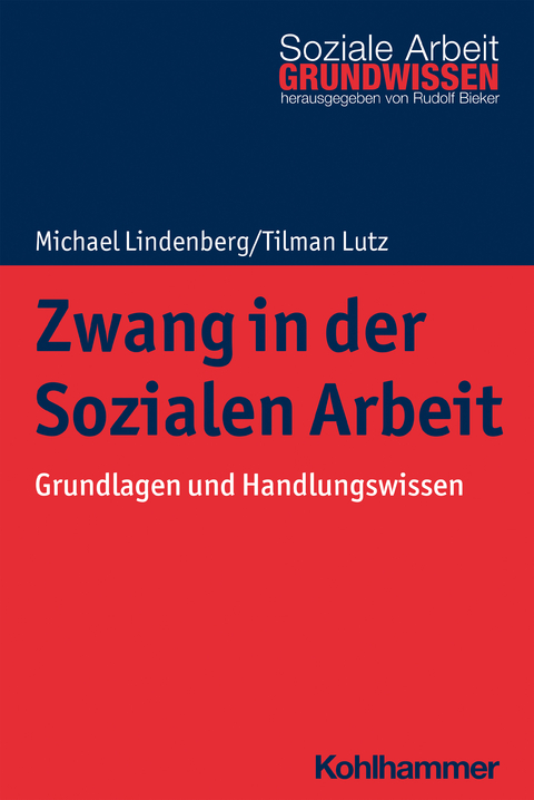 Zwang in der Sozialen Arbeit - Michael Lindenberg, Tilman Lutz