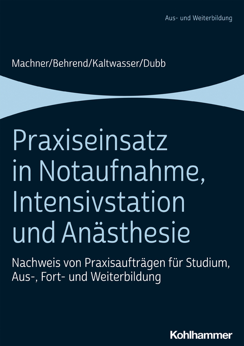 Praxiseinsatz in Notaufnahme, Intensivstation und Anästhesie - Mareen Machner, Ronja Behrend, Arnold Kaltwasser, Rolf Dubb