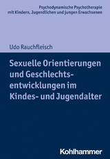 Sexuelle Orientierungen und Geschlechtsentwicklungen im Kindes- und Jugendalter - Udo Rauchfleisch