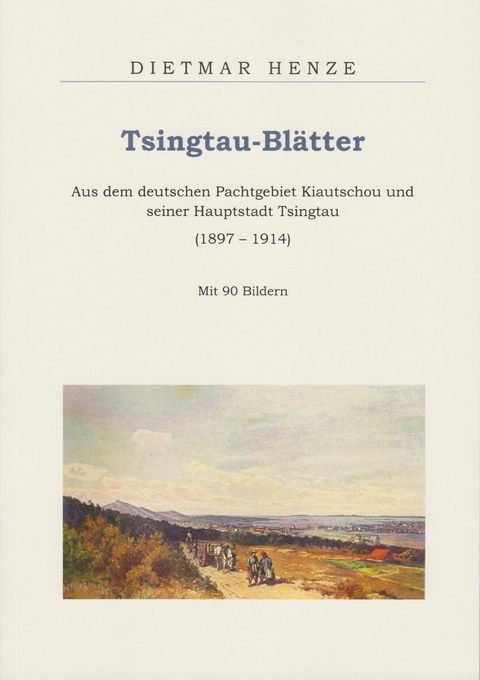 Tsingtau-Blätter - Dietmar Henze