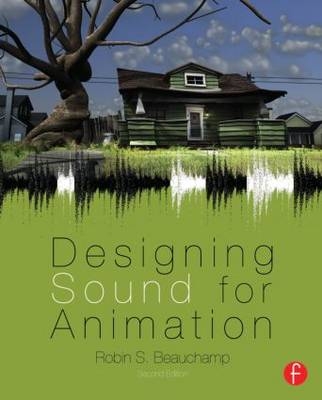 Designing Sound for Animation -  Robin Beauchamp