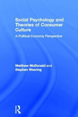 Social Psychology and Theories of Consumer Culture -  Matthew McDonald,  Stephen Wearing