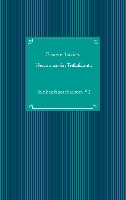 Neuestes aus der Tiefkühltruhe - Eleanor Laviche