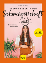 Gesund essen in der Schwangerschaft  - Mathilde Betti