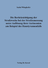 Die Berücksichtigung der Strafzwecke bei der Strafzumessung unter Auflösung ihrer Antinomien am Beispiel des Haustyrannenfalls - Isabel Winghofer