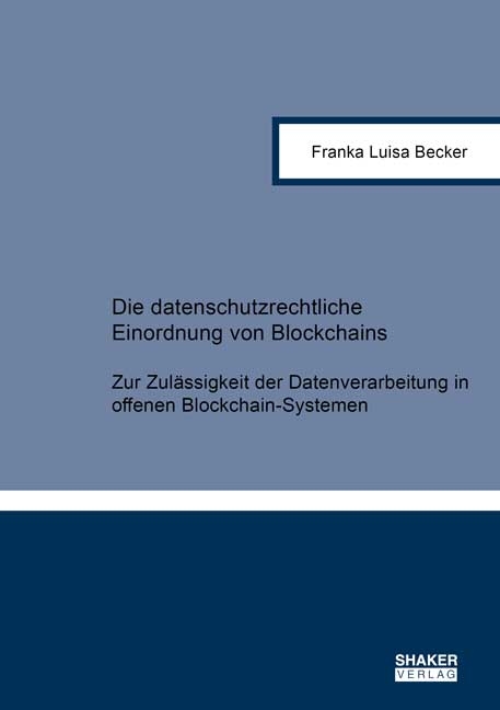 Die datenschutzrechtliche Einordnung von Blockchains - Franka Luisa Becker