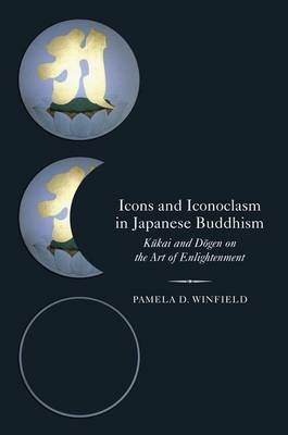 Icons and Iconoclasm in Japanese Buddhism -  Pamela D. Winfield