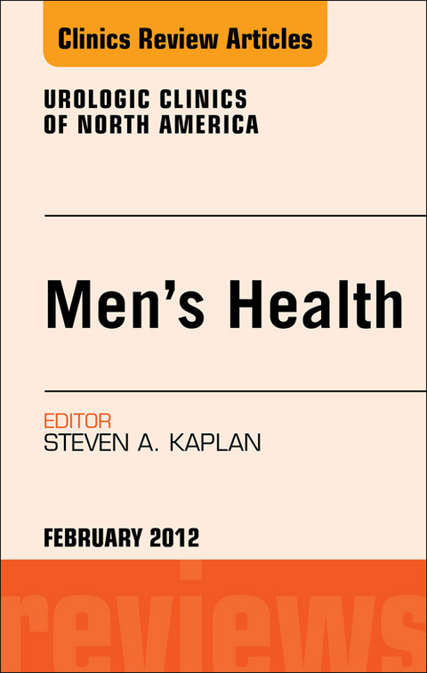 Men's Health, An Issue of Urologic Clinics -  Steven A. Kaplan