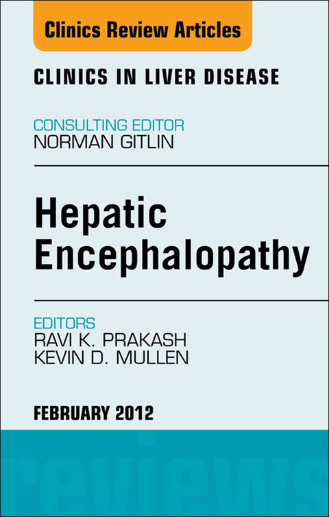 Hepatic Encephalopathy: An Update, An Issue of Clinics in Liver Disease -  Kevin Mullen,  Ravi Prakash