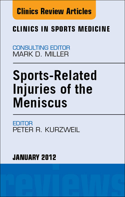 Sports-Related Injuries of the Meniscus, An Issue of Clinics in Sports Medicine -  Peter R Kurzweil