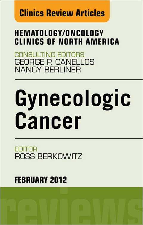 Gynecologic Cancer, An Issue of Hematology/Oncology Clinics of North America -  Ross S. Berkowitz