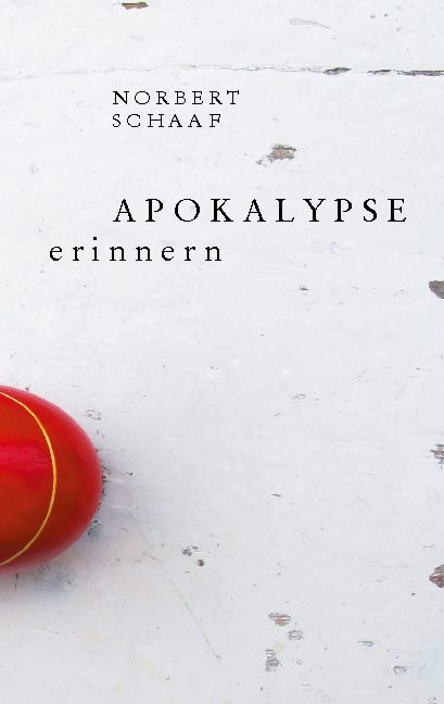 Apokalypse erinnern - Norbert Schaaf