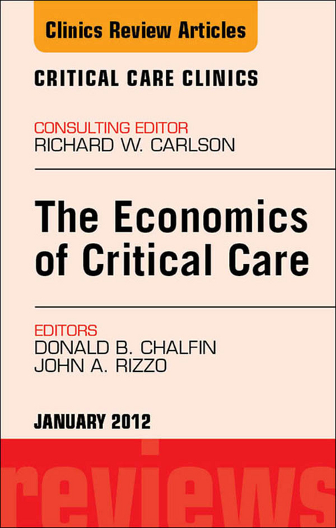 Economics of Critical Care Medicine, An Issue of Critical Care Clinics -  Donald Chalfin,  John A Rizzo