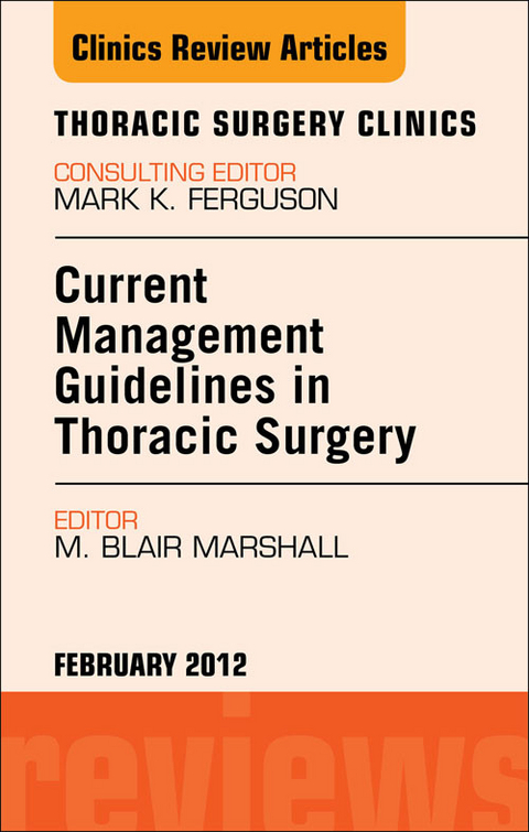 Current Management Guidelines in Thoracic Surgery, An Issue of Thoracic Surgery Clinics -  M. Blair Marshall