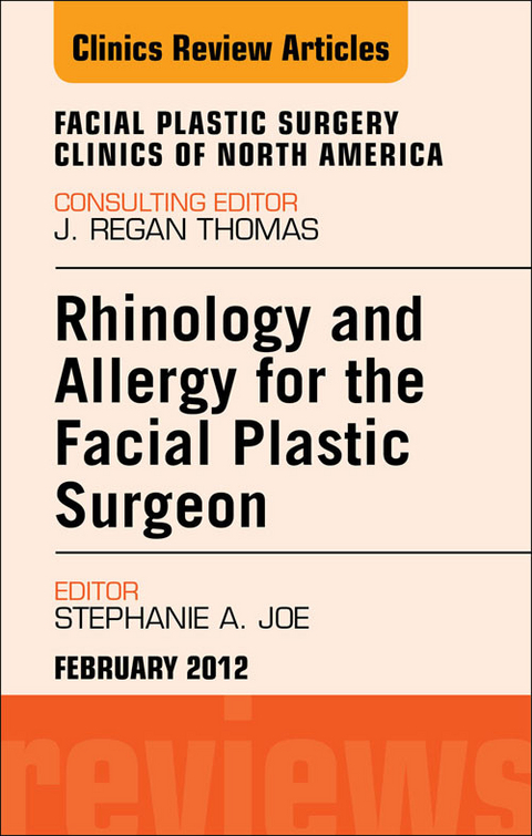 Rhinology and Allergy for the Facial Plastic Surgeon, An Issue of Facial Plastic Surgery Clinics -  Stephanie A. Joe