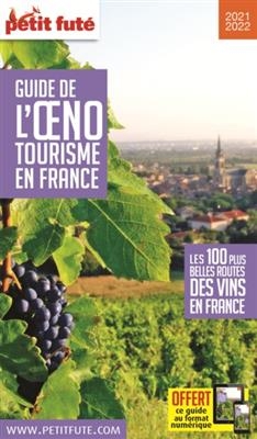 Guide de l'oenotourisme : les 100 plus belles routes des vins en France : 2021-2022