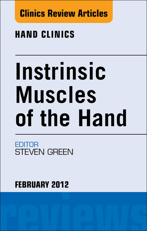 Instrinsic Muscles of the Hand, An Issue of Hand Clinics -  Steven Green