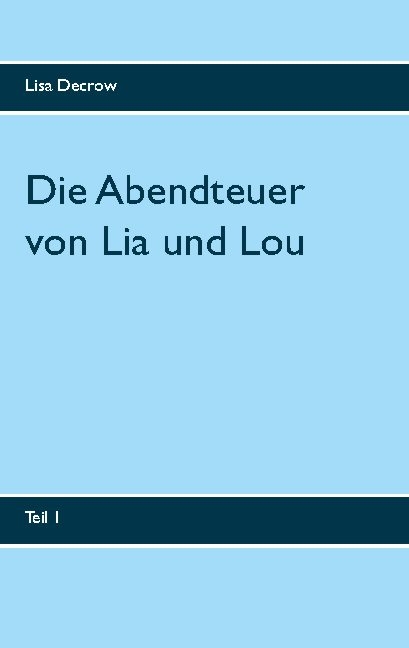 Die Abendteuer von Lia und Lou - Lisa Decrow