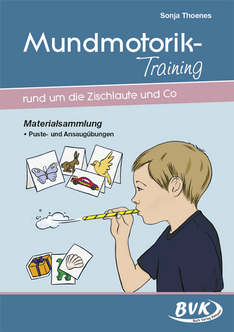 Mundmotorik-Training rund um die Zischlaute & Co - Sonja Thoenes