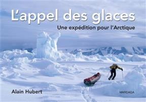 APPEL DES GLACES UNE EXPEDITION POUR L' -  HUBERT ALAIN