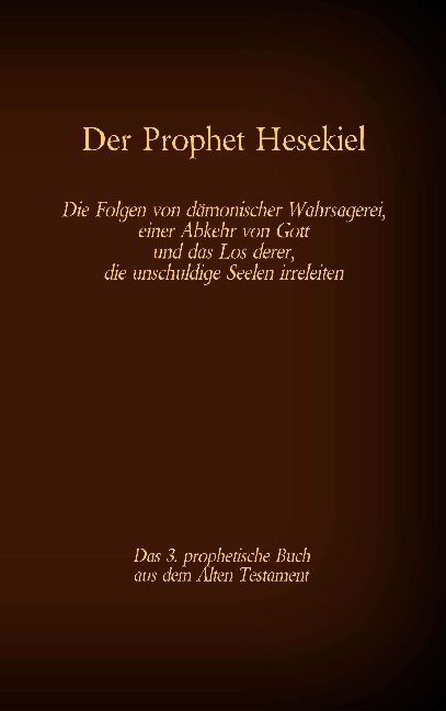 Der Prophet Hesekiel, das 3. prophetische Buch aus dem Alten Testament der BIbel - 