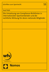 Die Umsetzung von Compliance-Richtlinien in internationalen Sportverbänden und die rechtliche Wirkung für deren nationale Mitglieder - Axel Poth