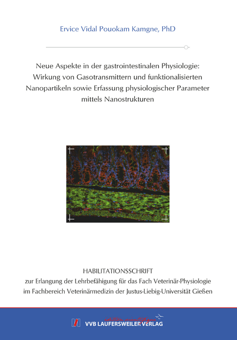 Neue Aspekte in der gastrointestinalen Physiologie: Wirkung von Gasotransmittern und funktionalisierten Nanopartikeln sowie Erfassung physiologischer Parameter mittels Nanostrukturen - Ervice Pouokam