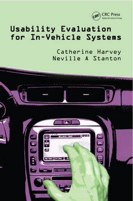 Usability Evaluation for In-Vehicle Systems -  Catherine Harvey,  Neville A. Stanton