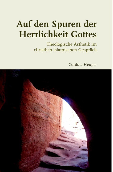 Auf den Spuren der Herrlichkeit Gottes - Cordula Heupts