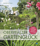 Oberpfälzer Gartenglück - Gertraud Anna Portner