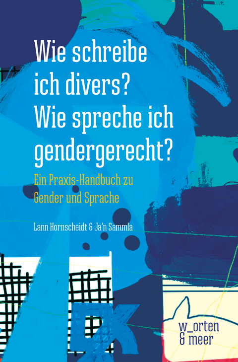 Wie schreibe ich divers? Wie spreche ich gendergerecht? - lann Hornscheidt, Ja'n Sammla