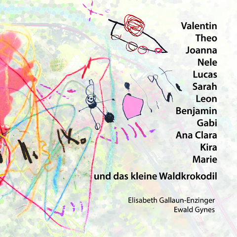 Valentin, Theo, Joanna, Nele, Lucas, Benjamin, Sarah, Leon, Gabi, Ana Clara, Kira, Marie und das kleine Waldkrokodil - Elisabeth Gallaun-Enzinger, Ewald Gynes